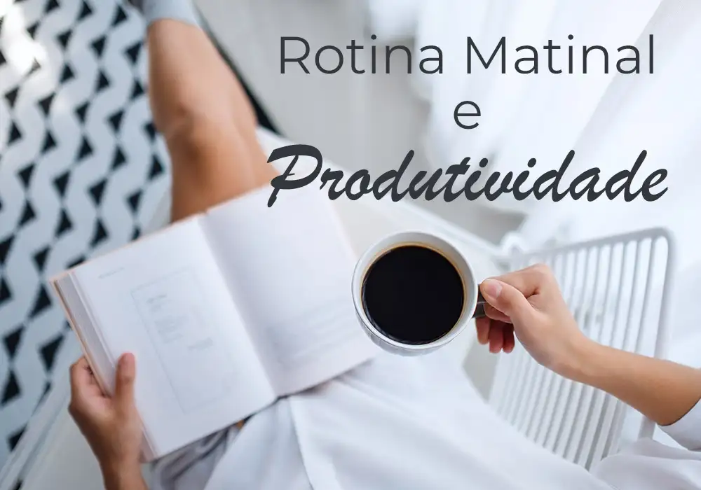 Como estabelecer uma rotina matinal eficaz para melhorar a produtividade
